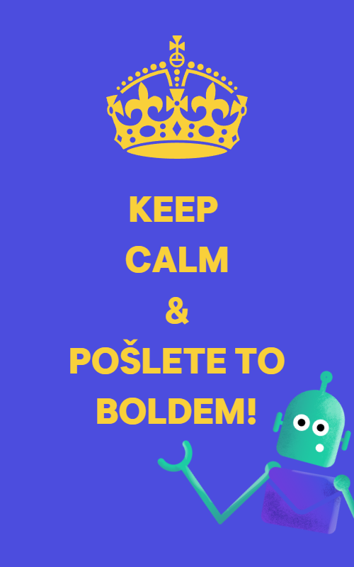 Žlutá korunka, text "Keep Calm & Pošlete to Boldem", robot v pravém dolním rohu